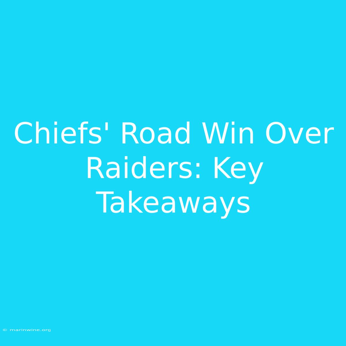 Chiefs' Road Win Over Raiders: Key Takeaways 