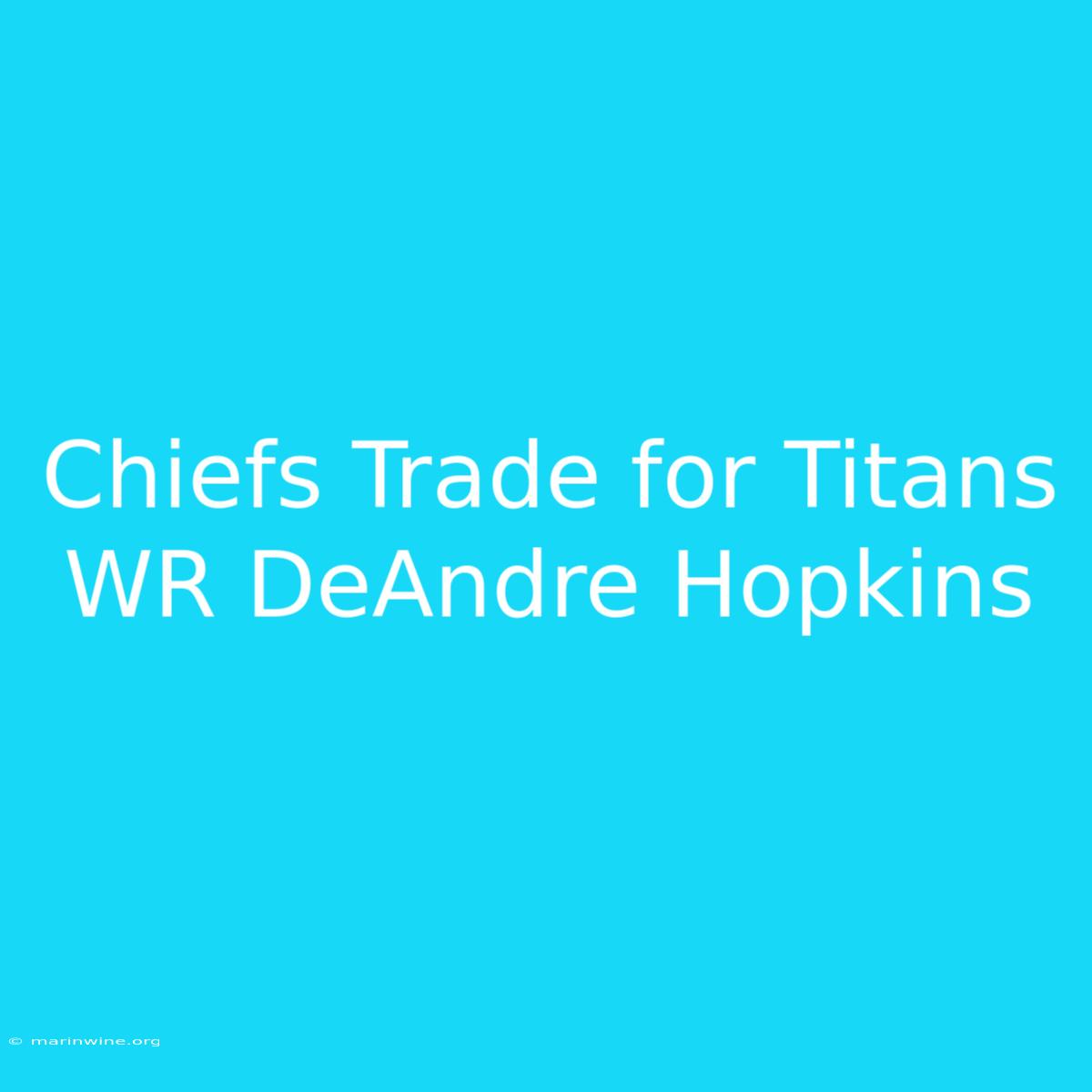 Chiefs Trade For Titans WR DeAndre Hopkins