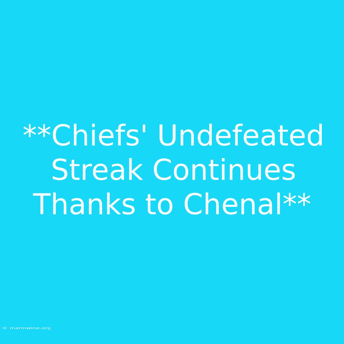 **Chiefs' Undefeated Streak Continues Thanks To Chenal** 