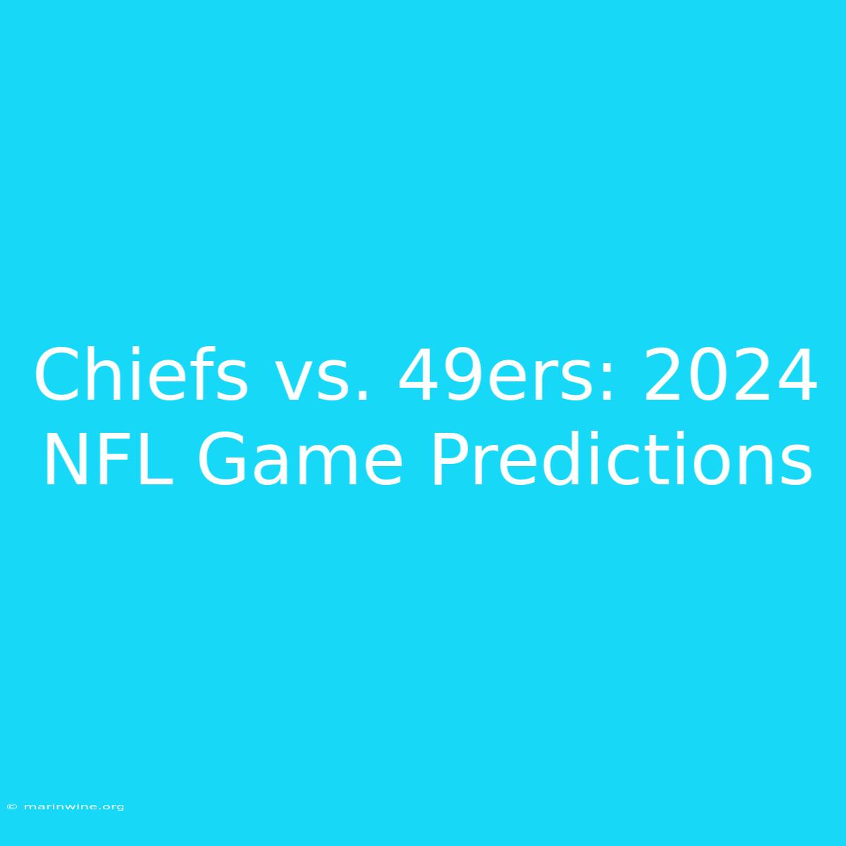 Chiefs Vs. 49ers: 2024 NFL Game Predictions