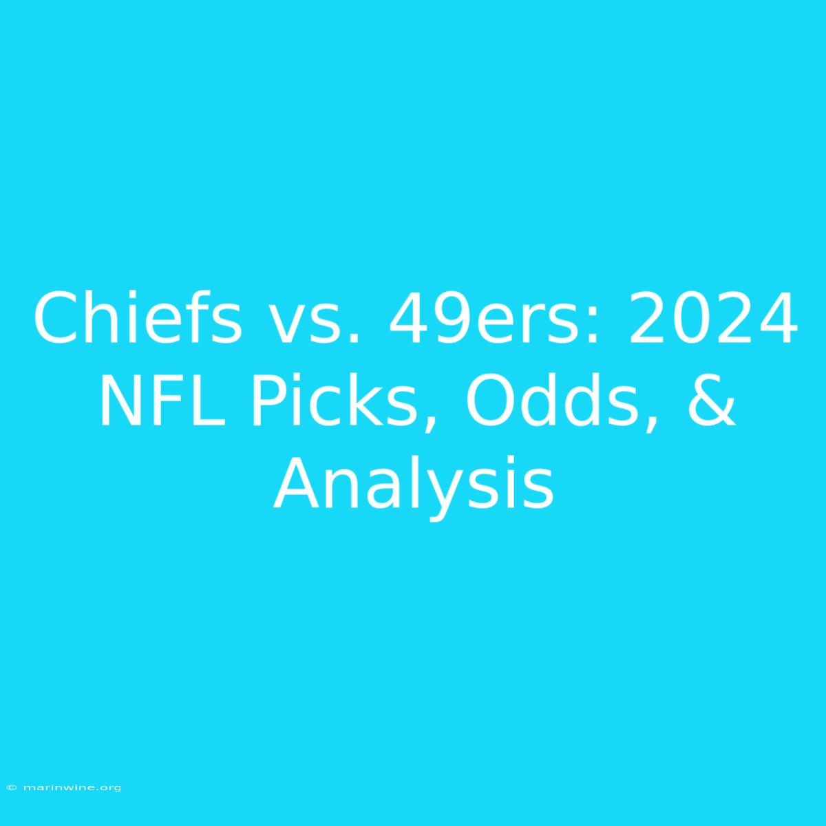 Chiefs Vs. 49ers: 2024 NFL Picks, Odds, & Analysis