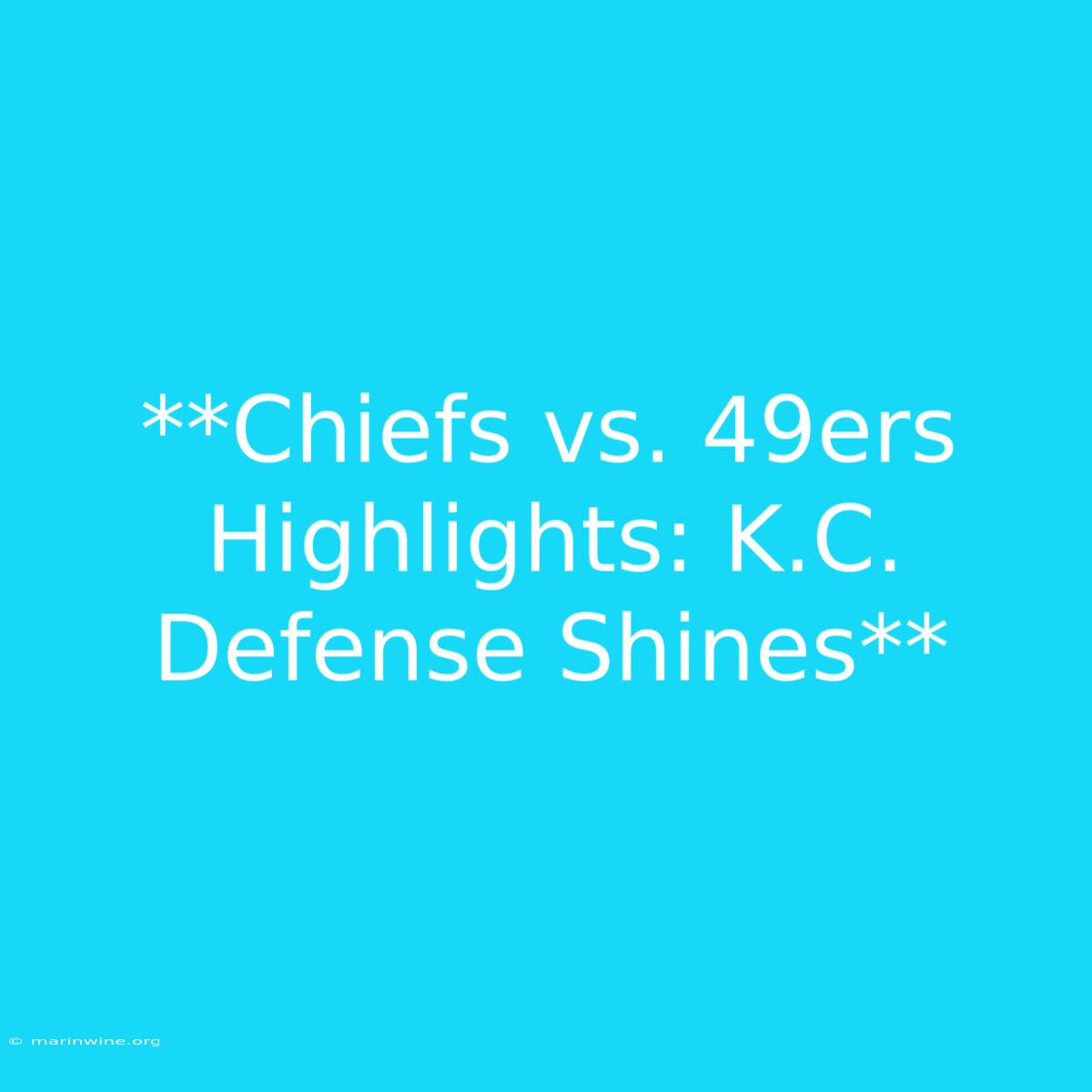 **Chiefs Vs. 49ers Highlights: K.C. Defense Shines**