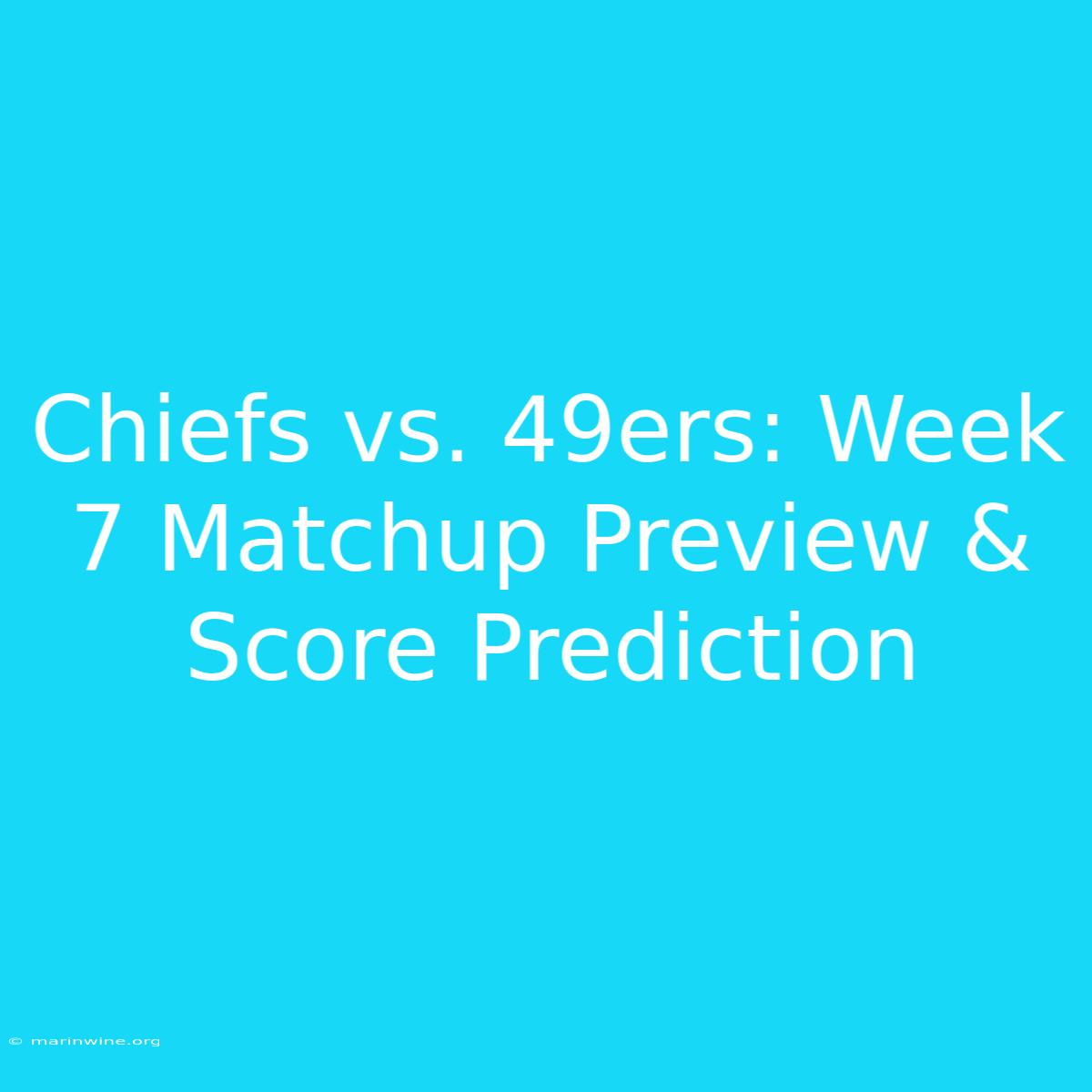 Chiefs Vs. 49ers: Week 7 Matchup Preview & Score Prediction