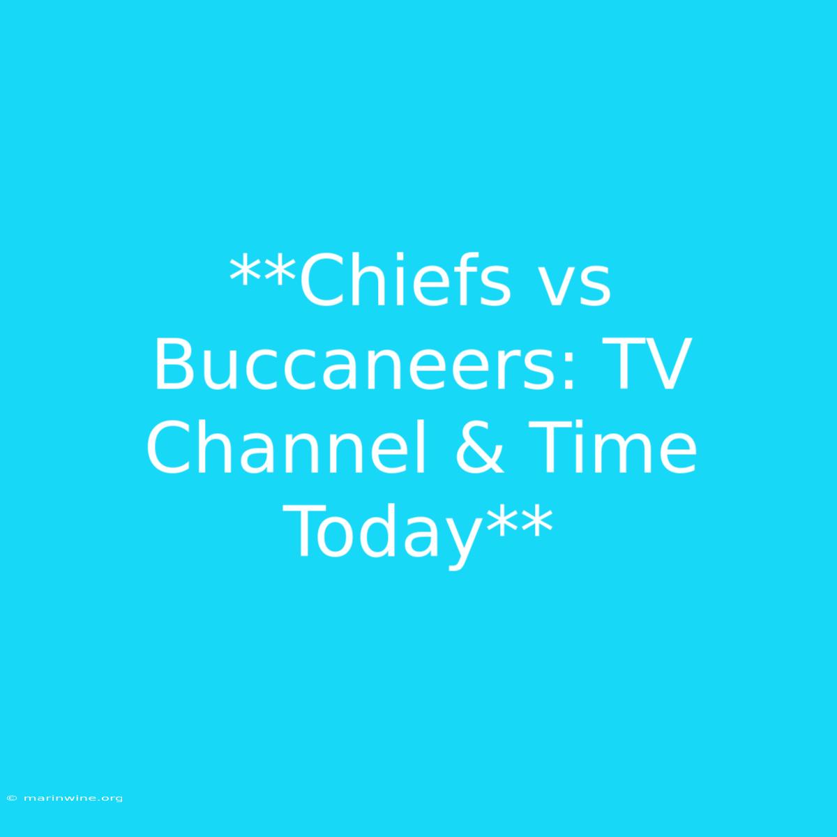 **Chiefs Vs Buccaneers: TV Channel & Time Today** 