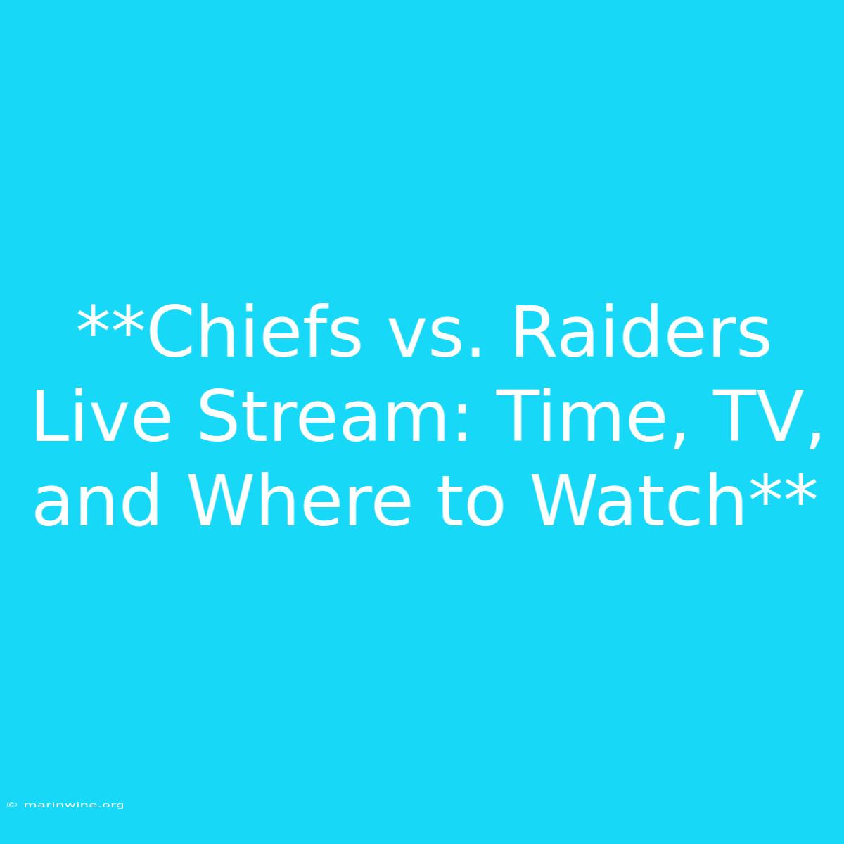 **Chiefs Vs. Raiders Live Stream: Time, TV, And Where To Watch** 