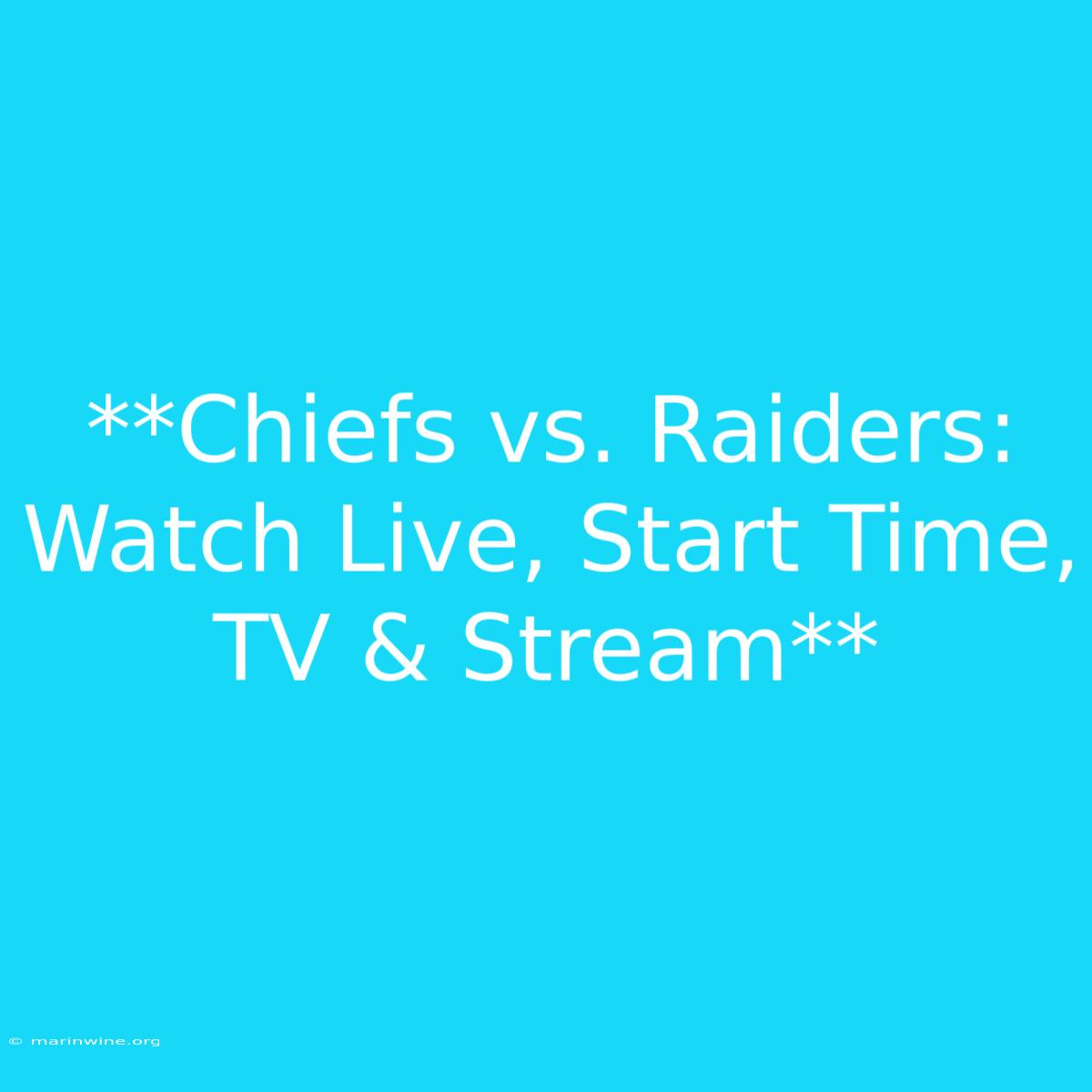 **Chiefs Vs. Raiders: Watch Live, Start Time, TV & Stream**