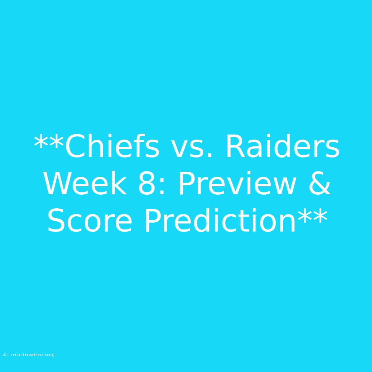 **Chiefs Vs. Raiders Week 8: Preview & Score Prediction**