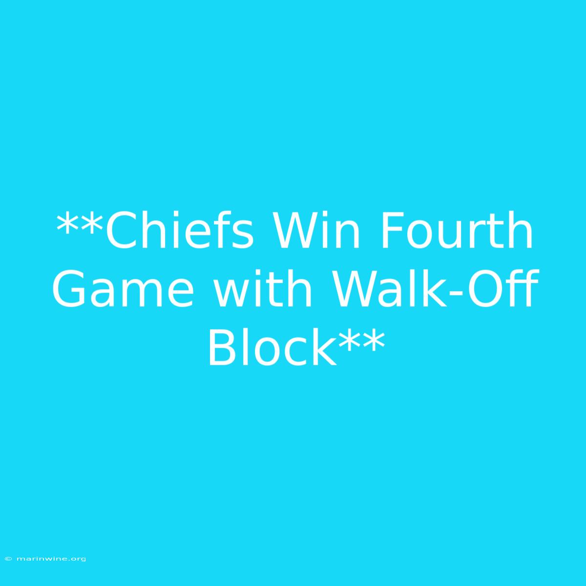 **Chiefs Win Fourth Game With Walk-Off Block**