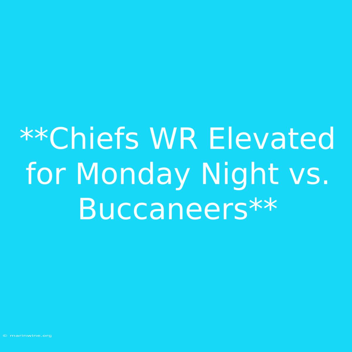 **Chiefs WR Elevated For Monday Night Vs. Buccaneers** 