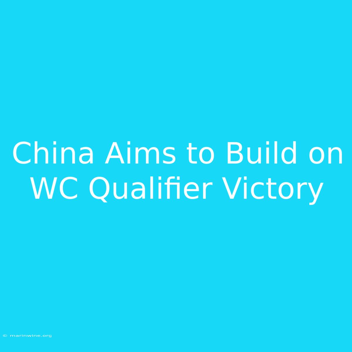 China Aims To Build On WC Qualifier Victory