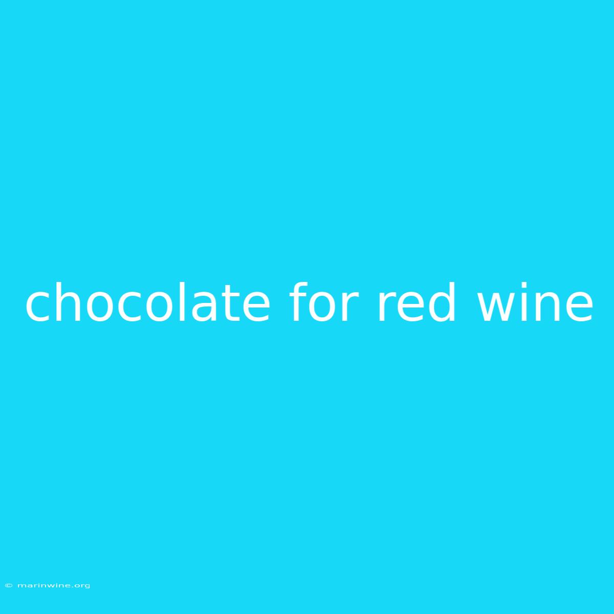 Chocolate For Red Wine