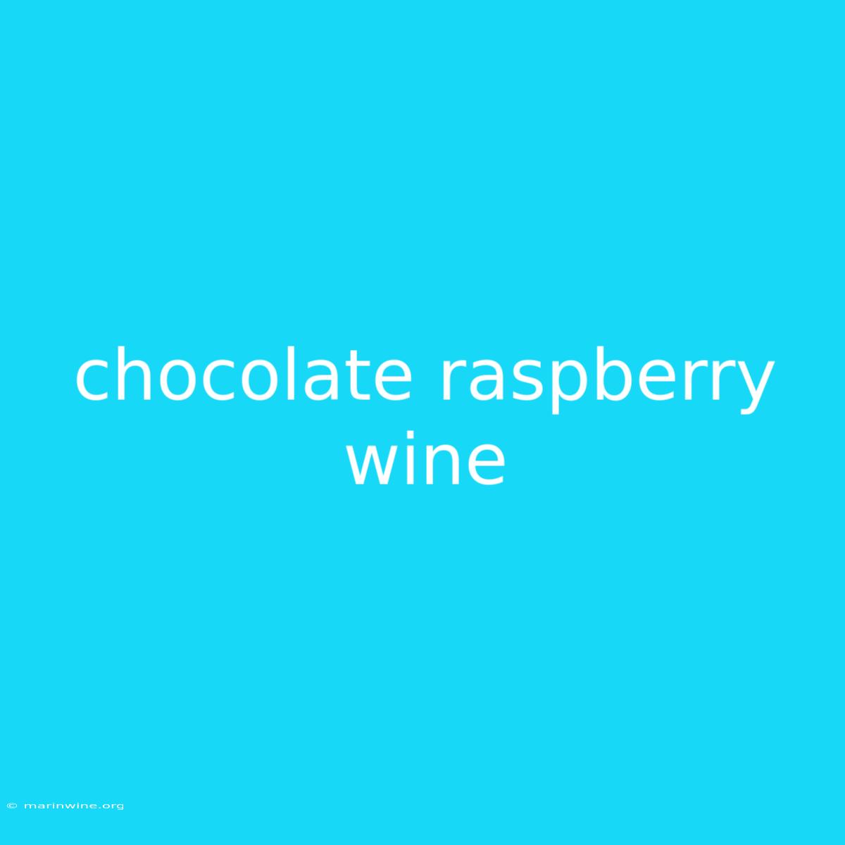 Chocolate Raspberry Wine