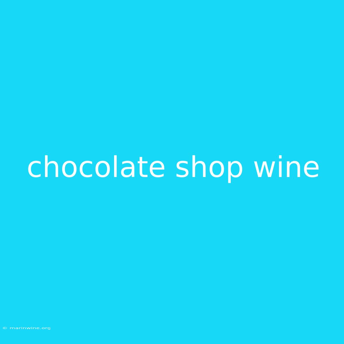 Chocolate Shop Wine