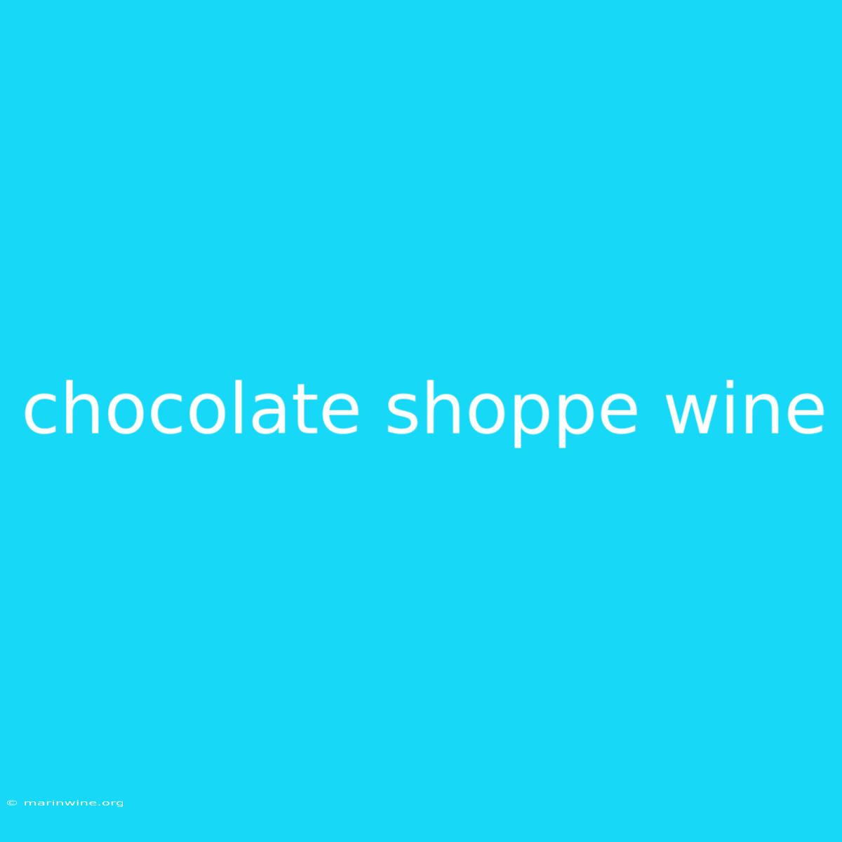 Chocolate Shoppe Wine