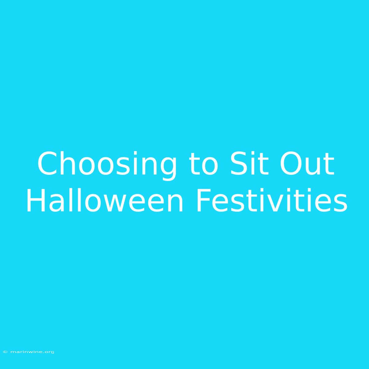 Choosing To Sit Out Halloween Festivities