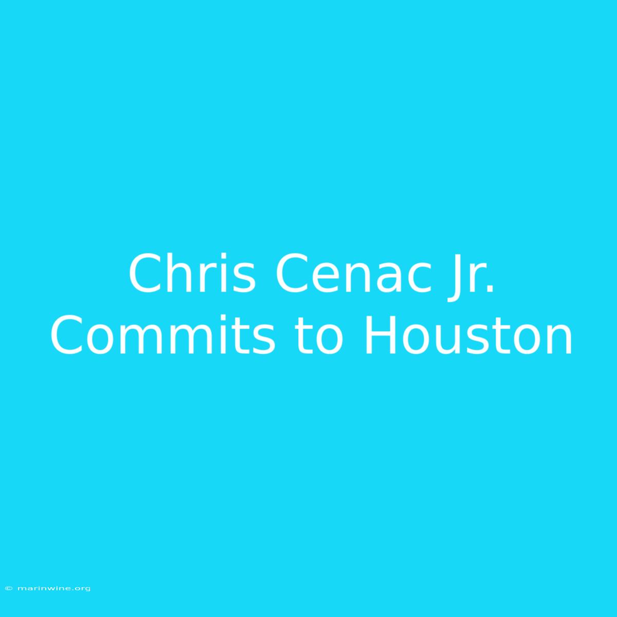 Chris Cenac Jr. Commits To Houston