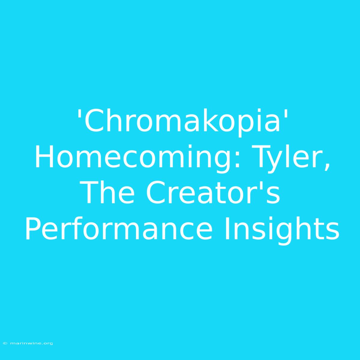 'Chromakopia' Homecoming: Tyler, The Creator's Performance Insights