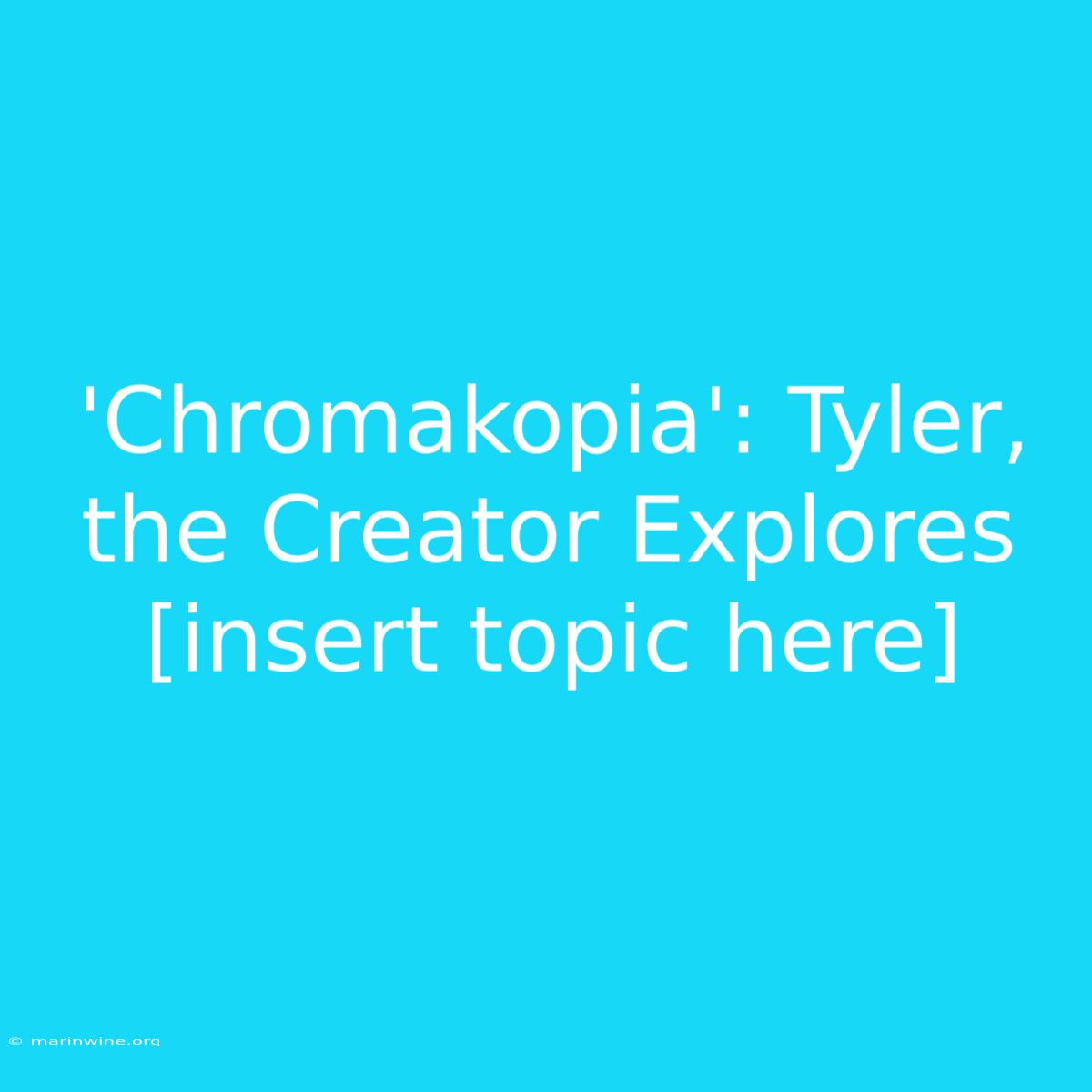 'Chromakopia': Tyler, The Creator Explores [insert Topic Here]