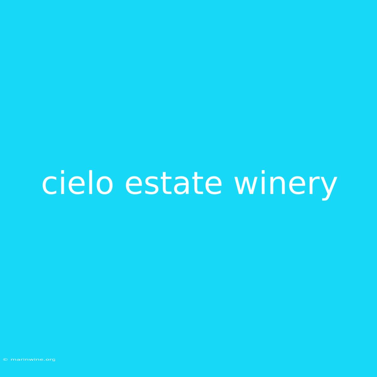 Cielo Estate Winery