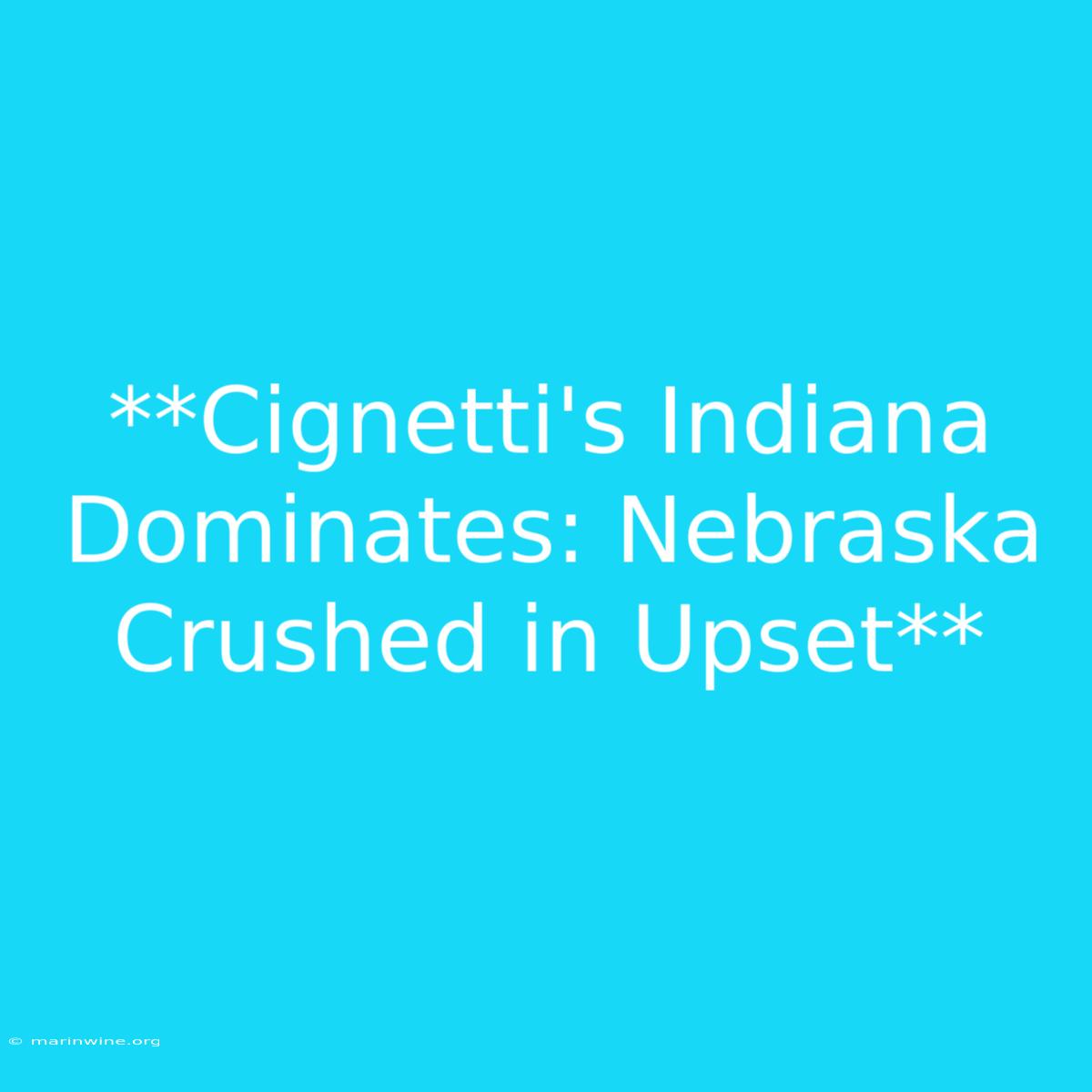 **Cignetti's Indiana Dominates: Nebraska Crushed In Upset** 