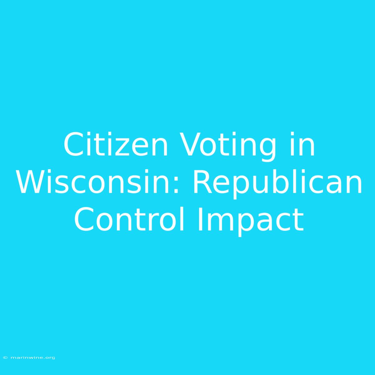 Citizen Voting In Wisconsin: Republican Control Impact