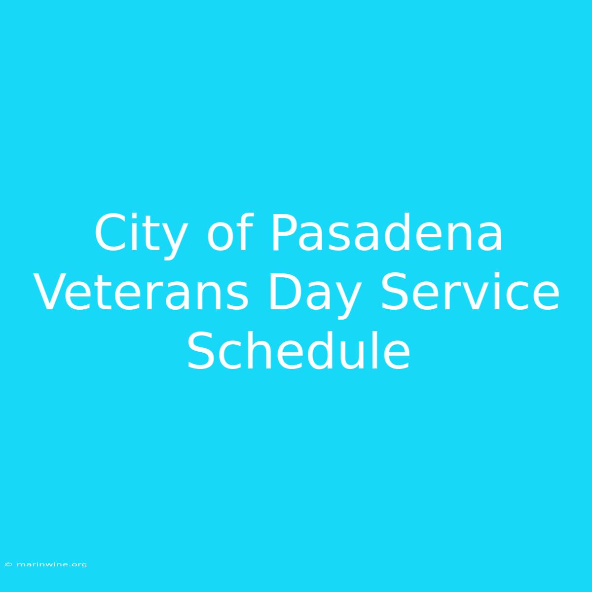 City Of Pasadena Veterans Day Service Schedule