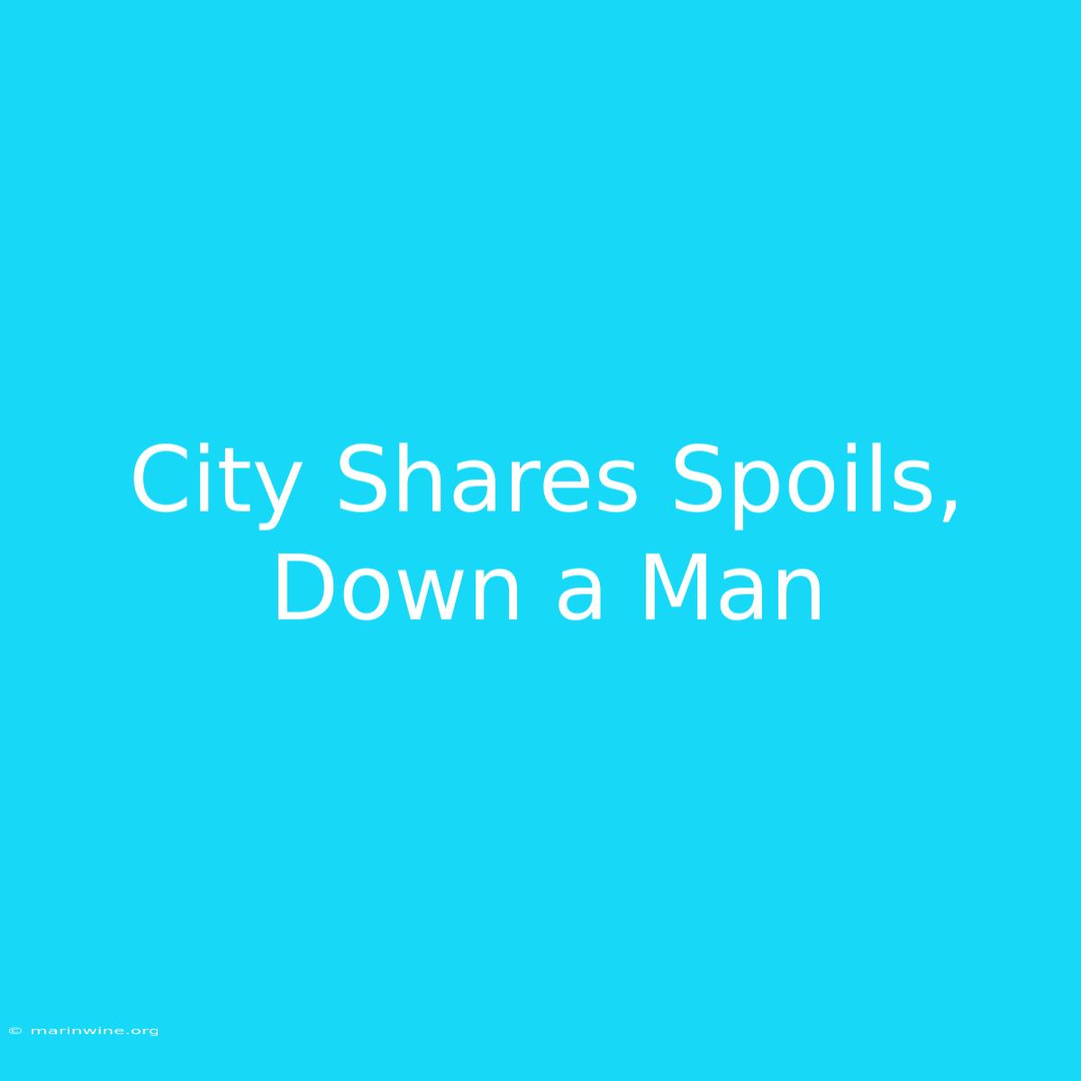 City Shares Spoils, Down A Man