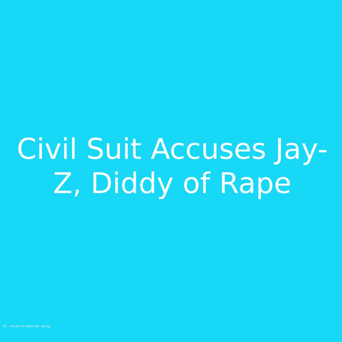 Civil Suit Accuses Jay-Z, Diddy Of Rape