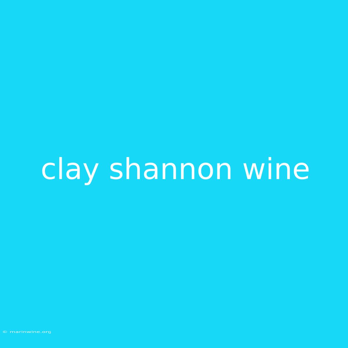 Clay Shannon Wine