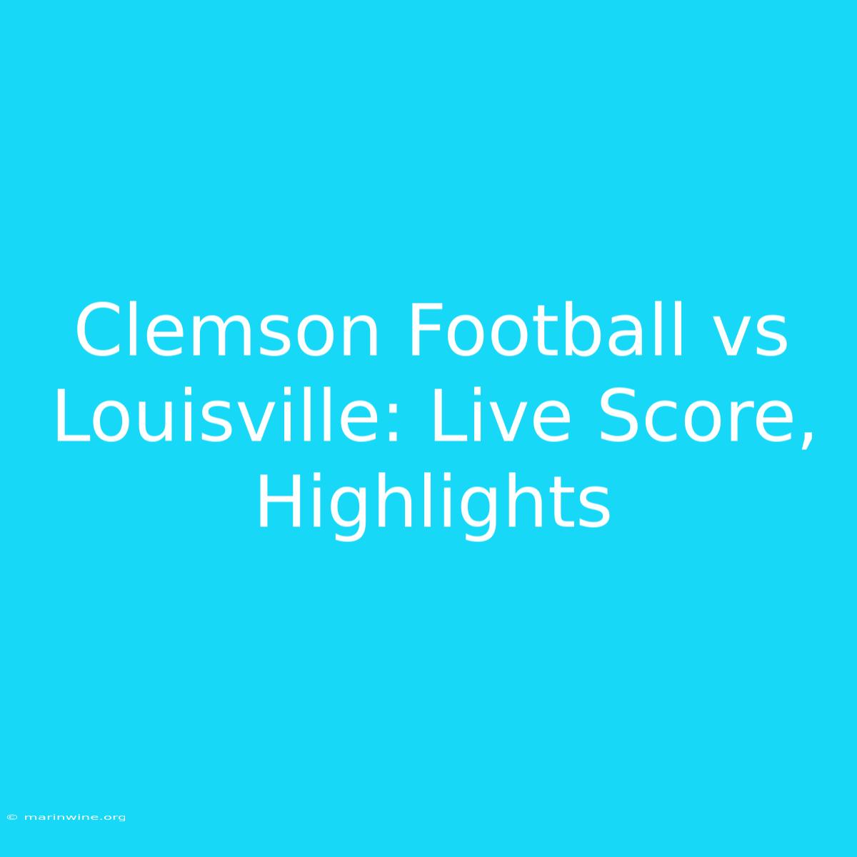 Clemson Football Vs Louisville: Live Score, Highlights 