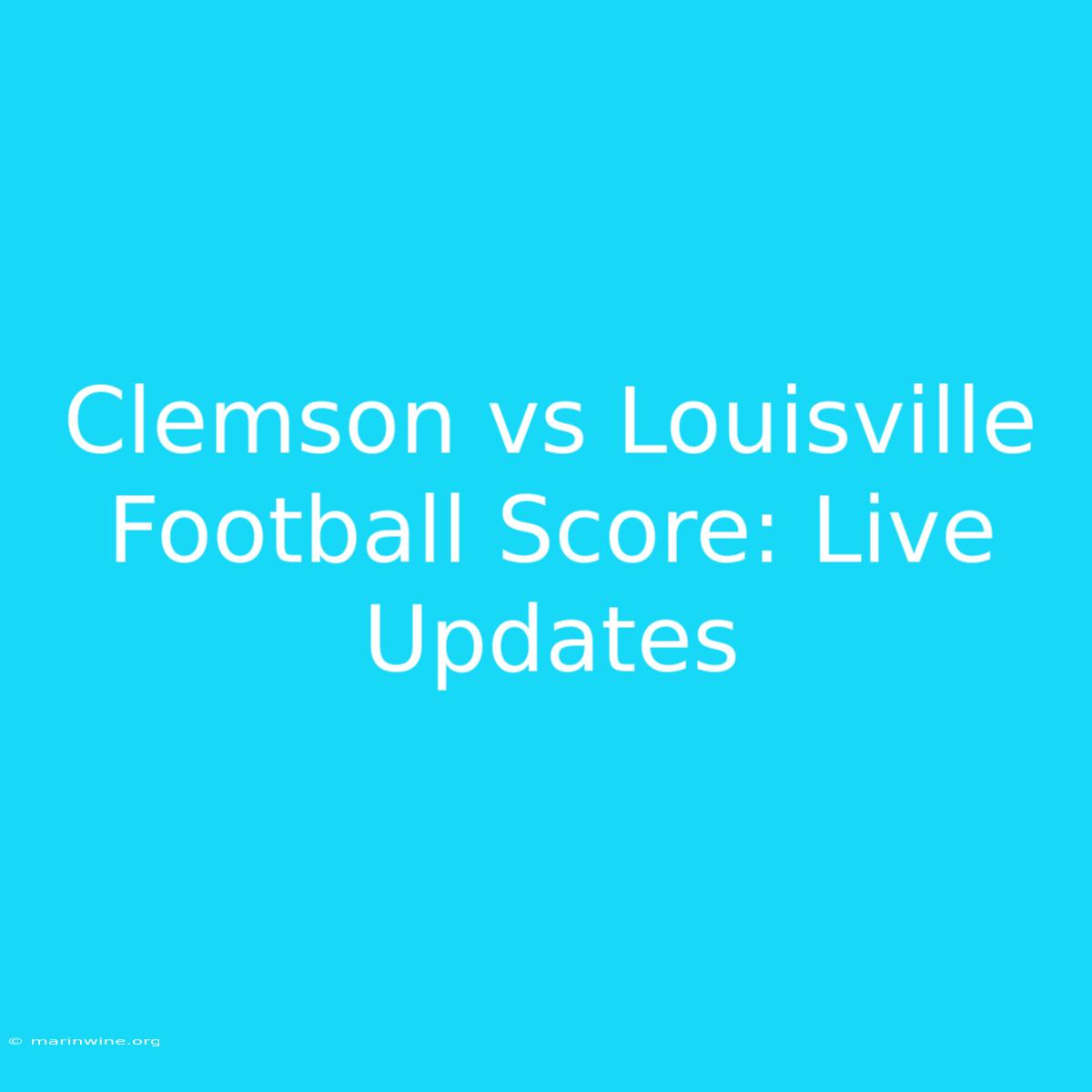 Clemson Vs Louisville Football Score: Live Updates