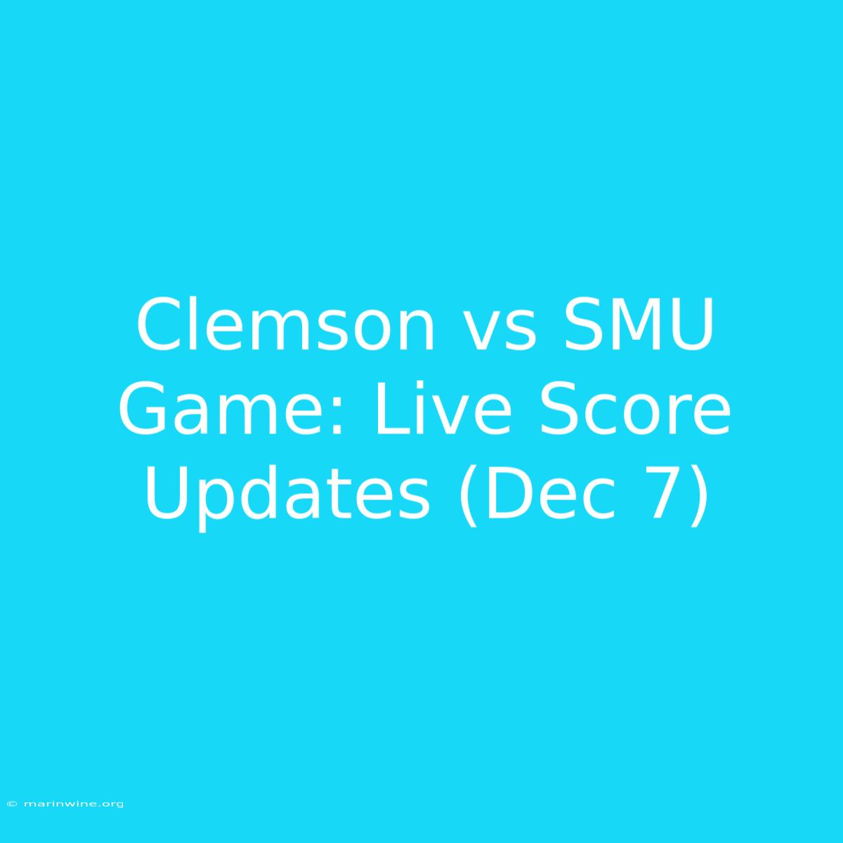 Clemson Vs SMU Game: Live Score Updates (Dec 7)