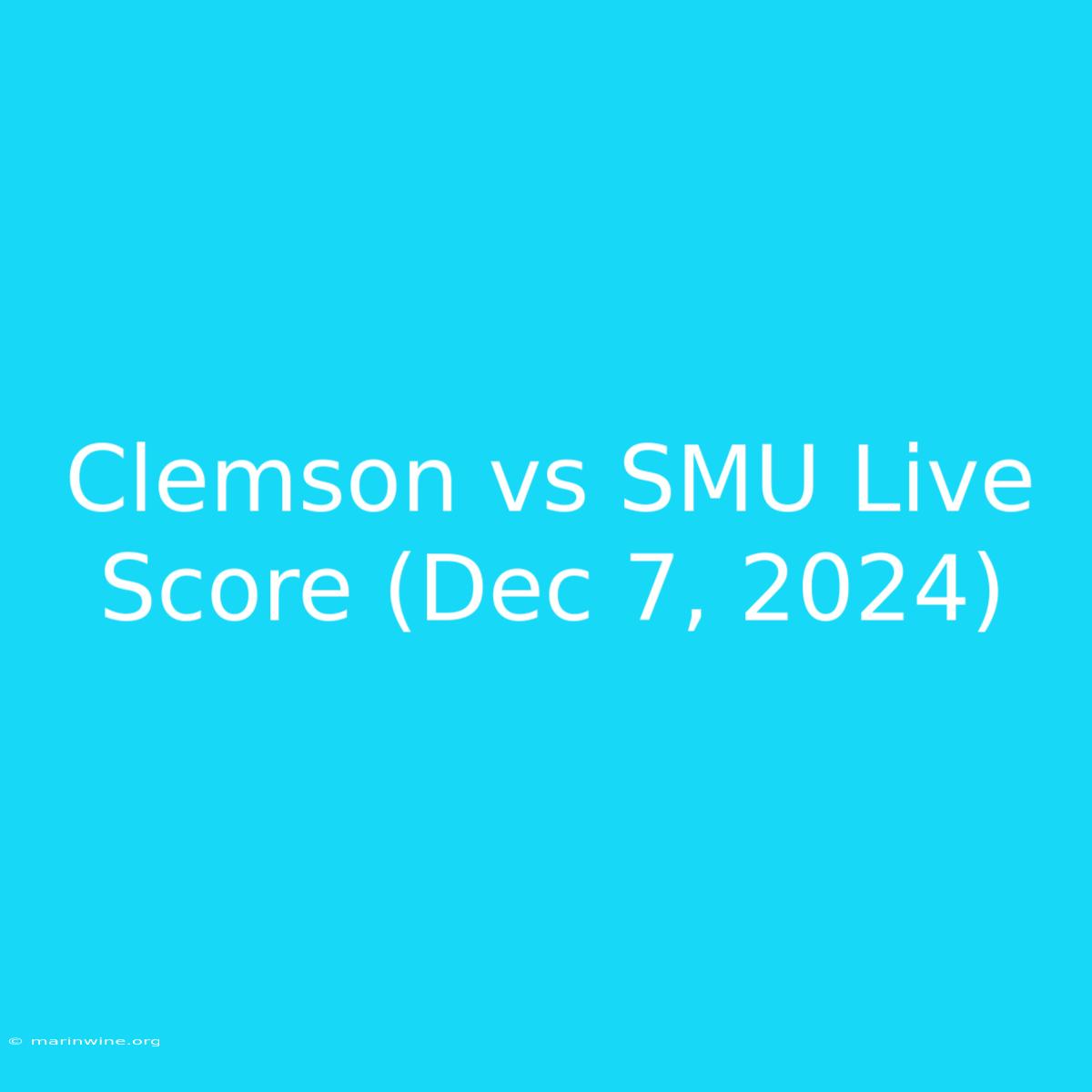 Clemson Vs SMU Live Score (Dec 7, 2024)