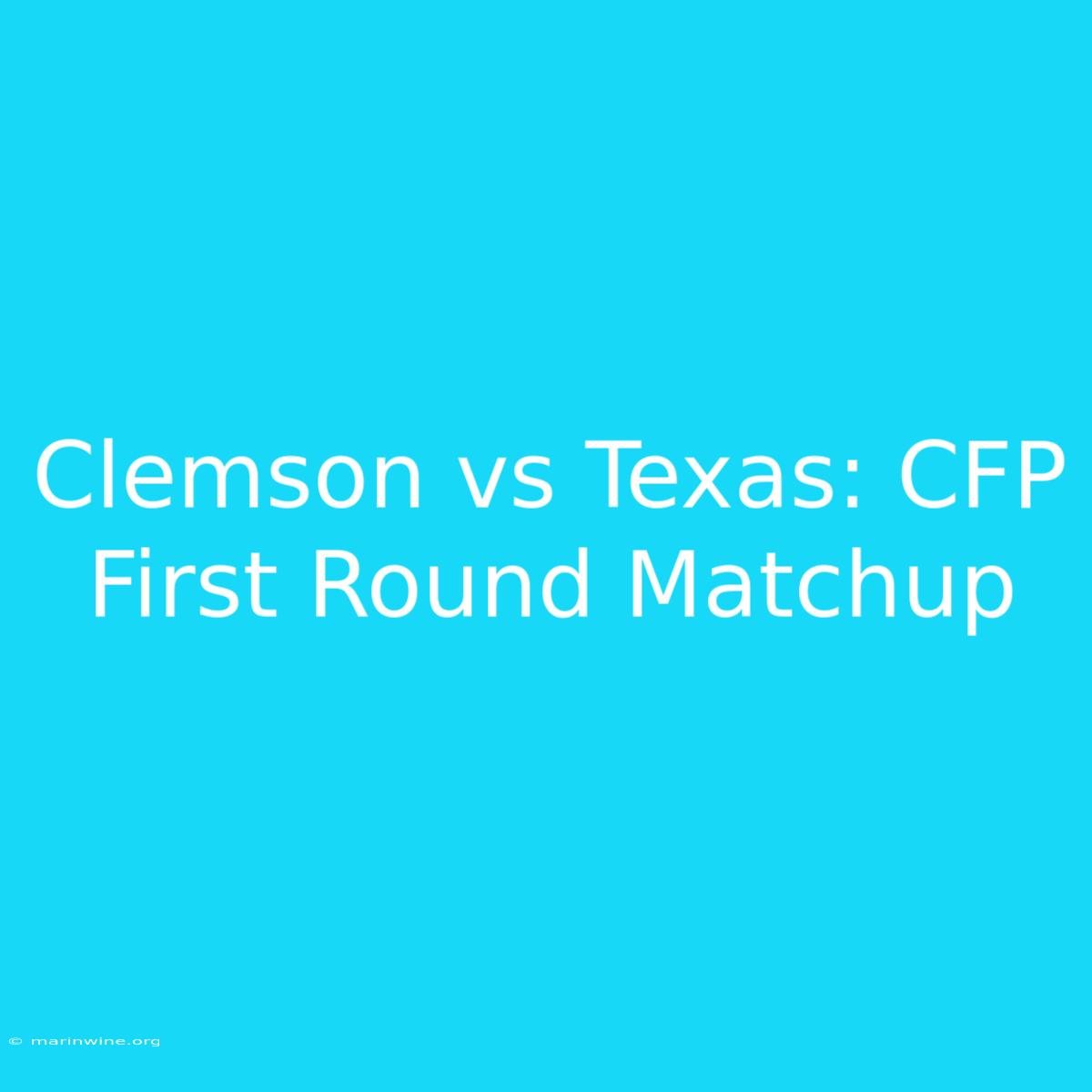 Clemson Vs Texas: CFP First Round Matchup