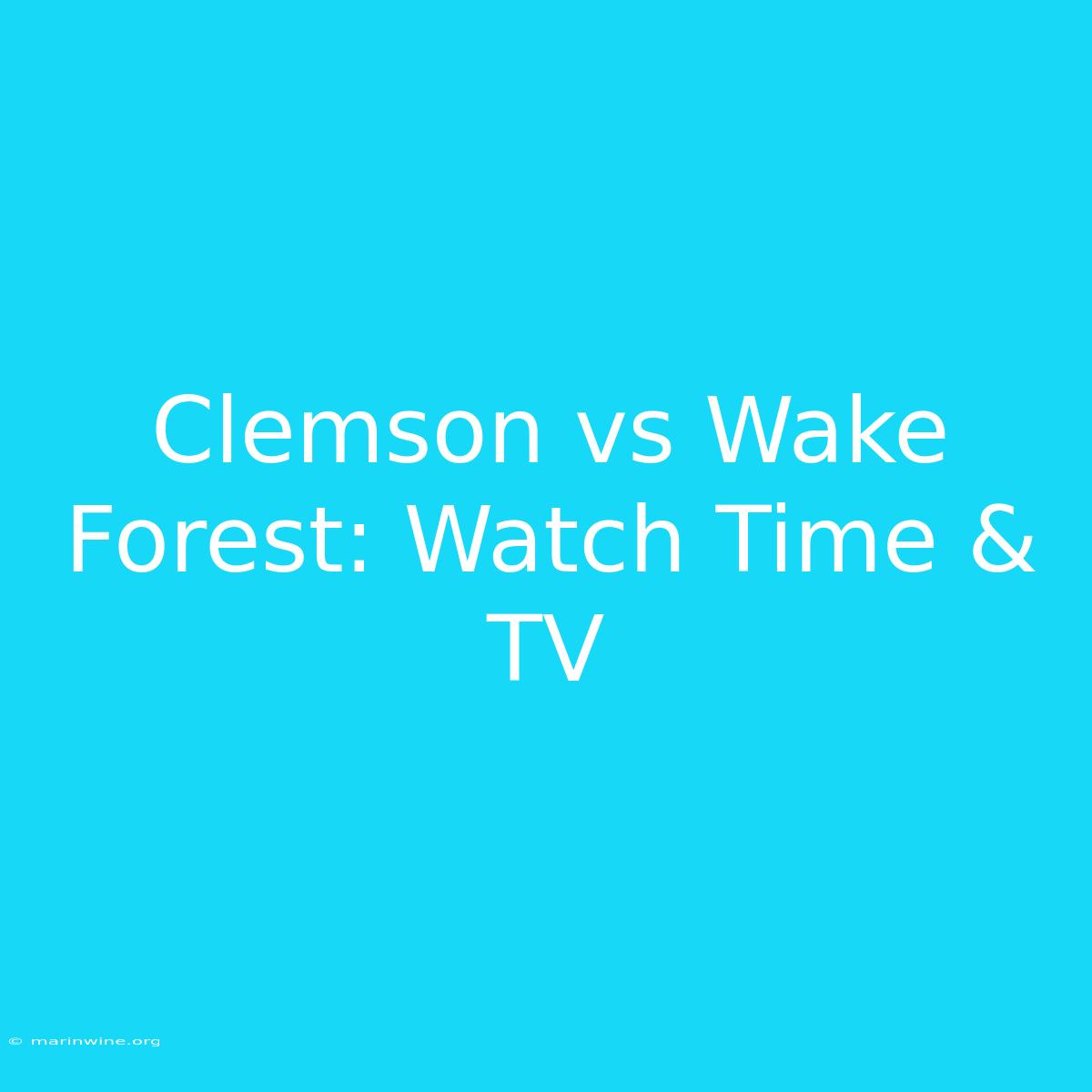 Clemson Vs Wake Forest: Watch Time & TV