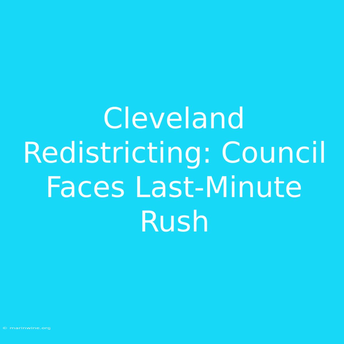 Cleveland Redistricting: Council Faces Last-Minute Rush