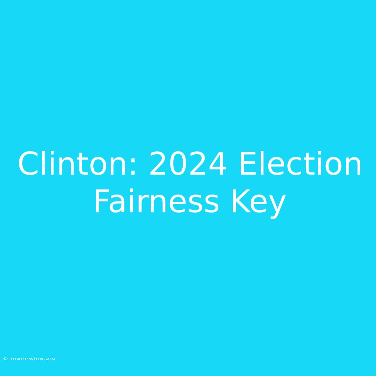 Clinton: 2024 Election Fairness Key