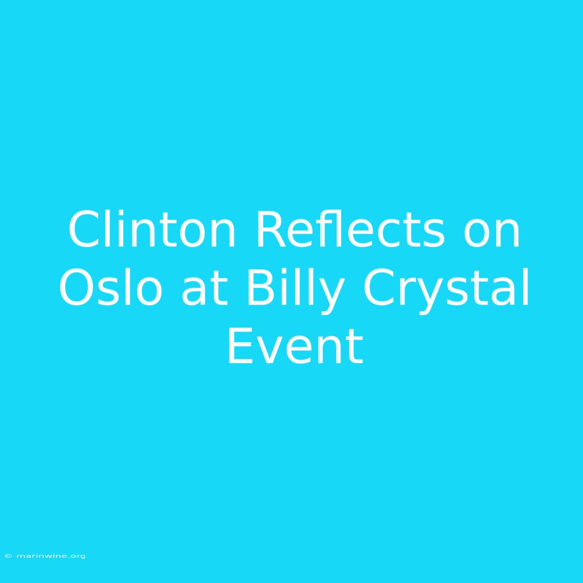 Clinton Reflects On Oslo At Billy Crystal Event