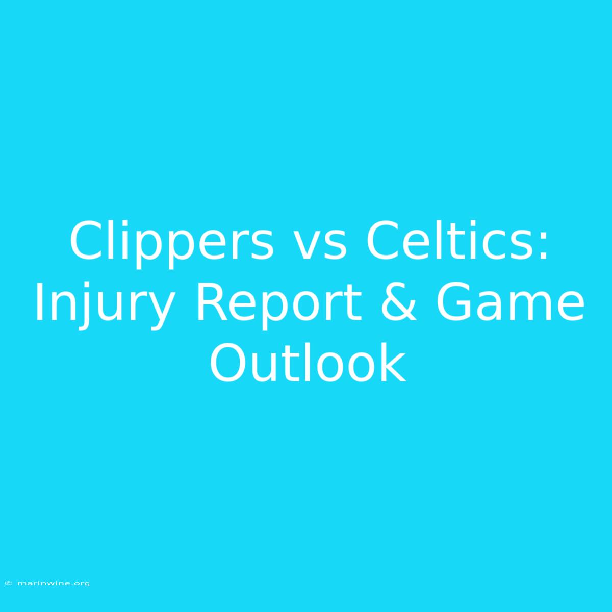 Clippers Vs Celtics: Injury Report & Game Outlook