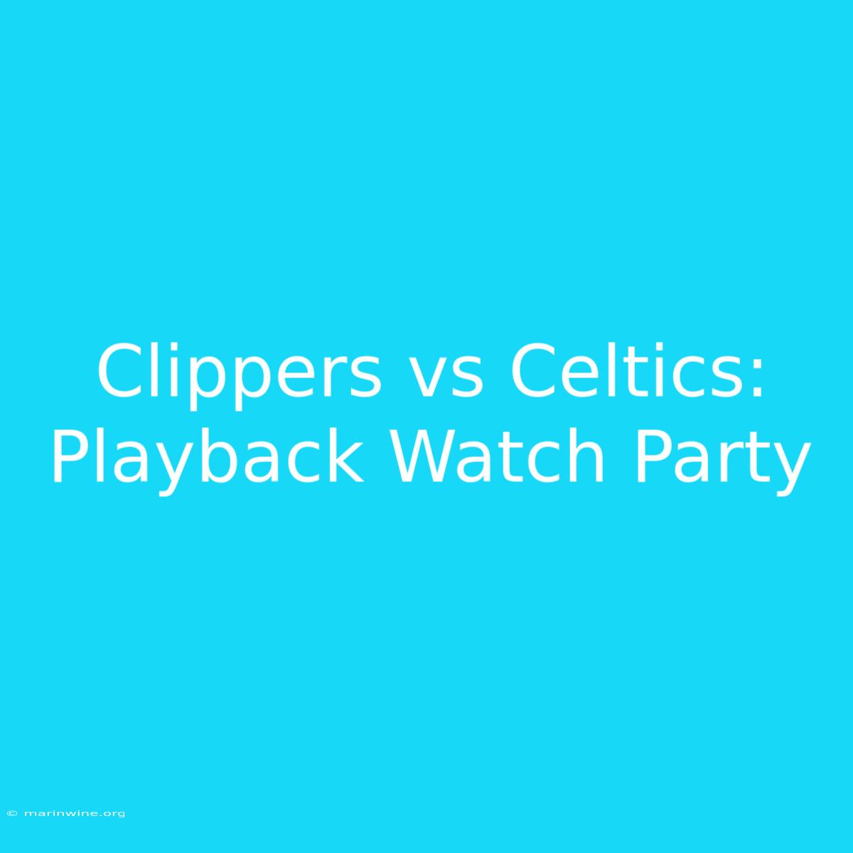 Clippers Vs Celtics: Playback Watch Party