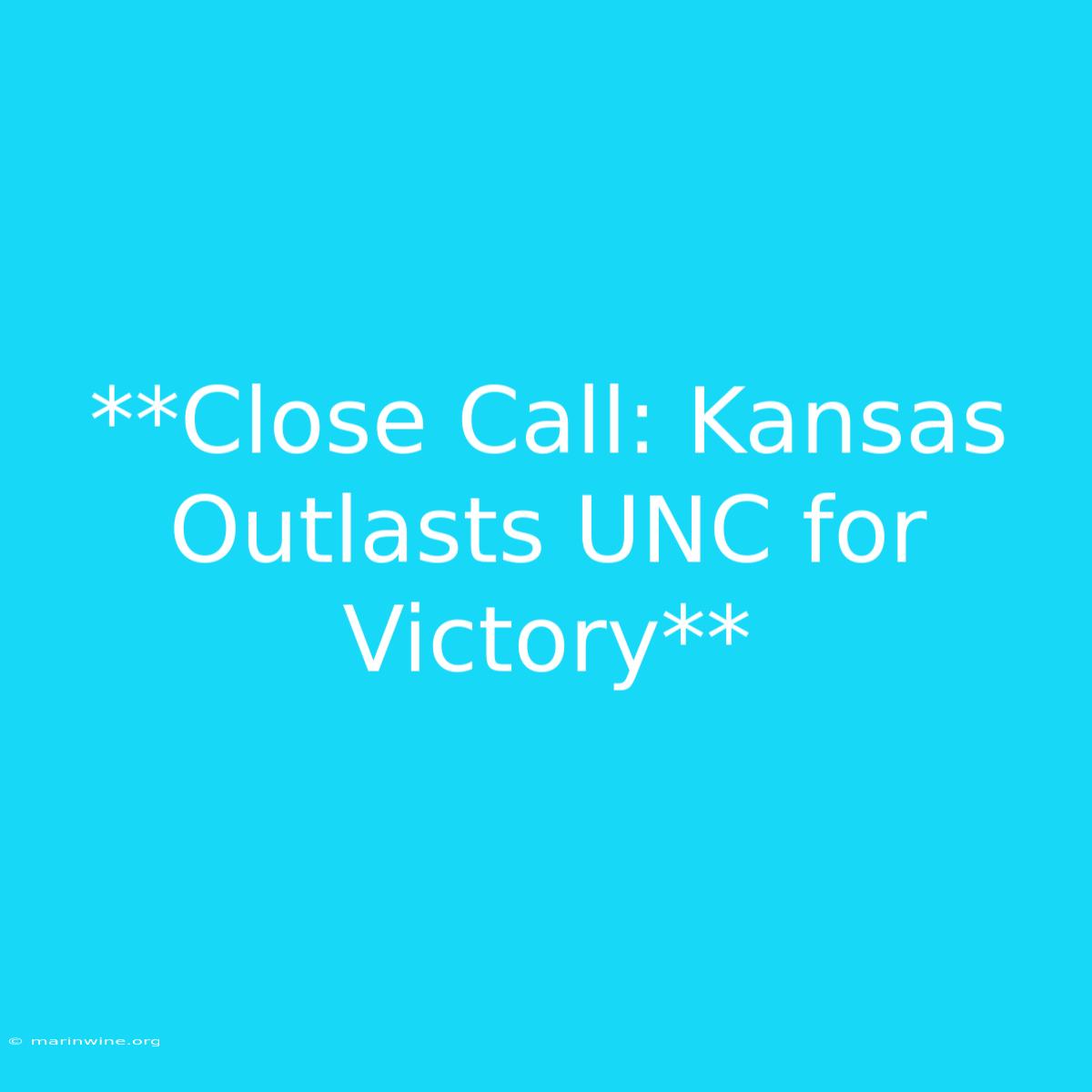 **Close Call: Kansas Outlasts UNC For Victory** 