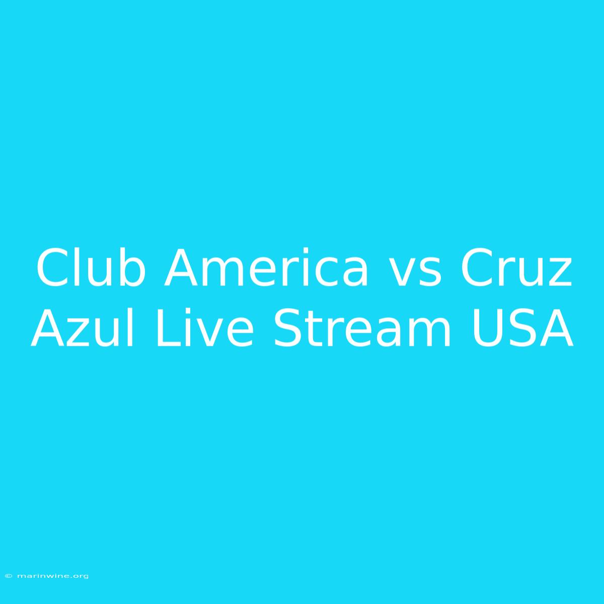 Club America Vs Cruz Azul Live Stream USA