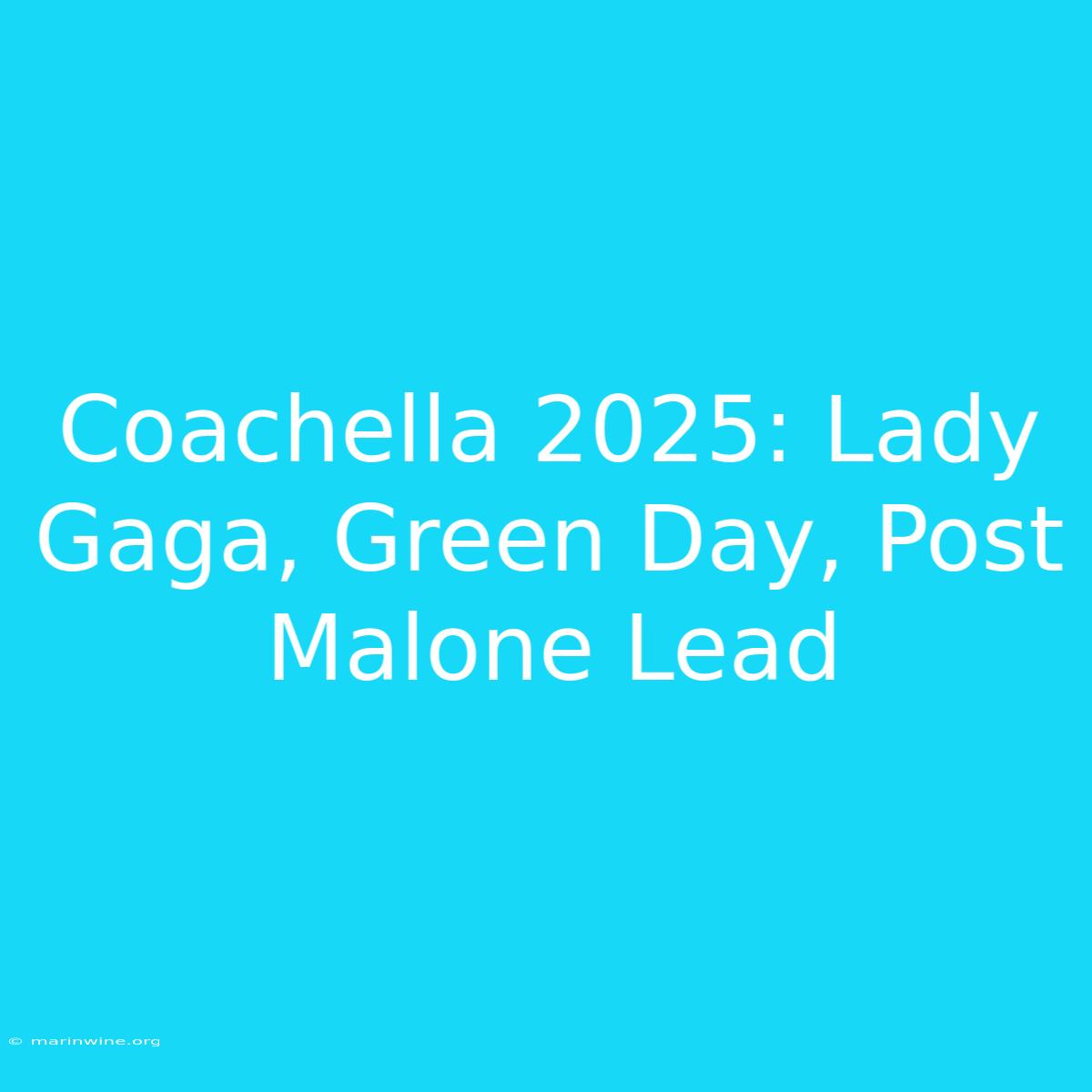 Coachella 2025: Lady Gaga, Green Day, Post Malone Lead