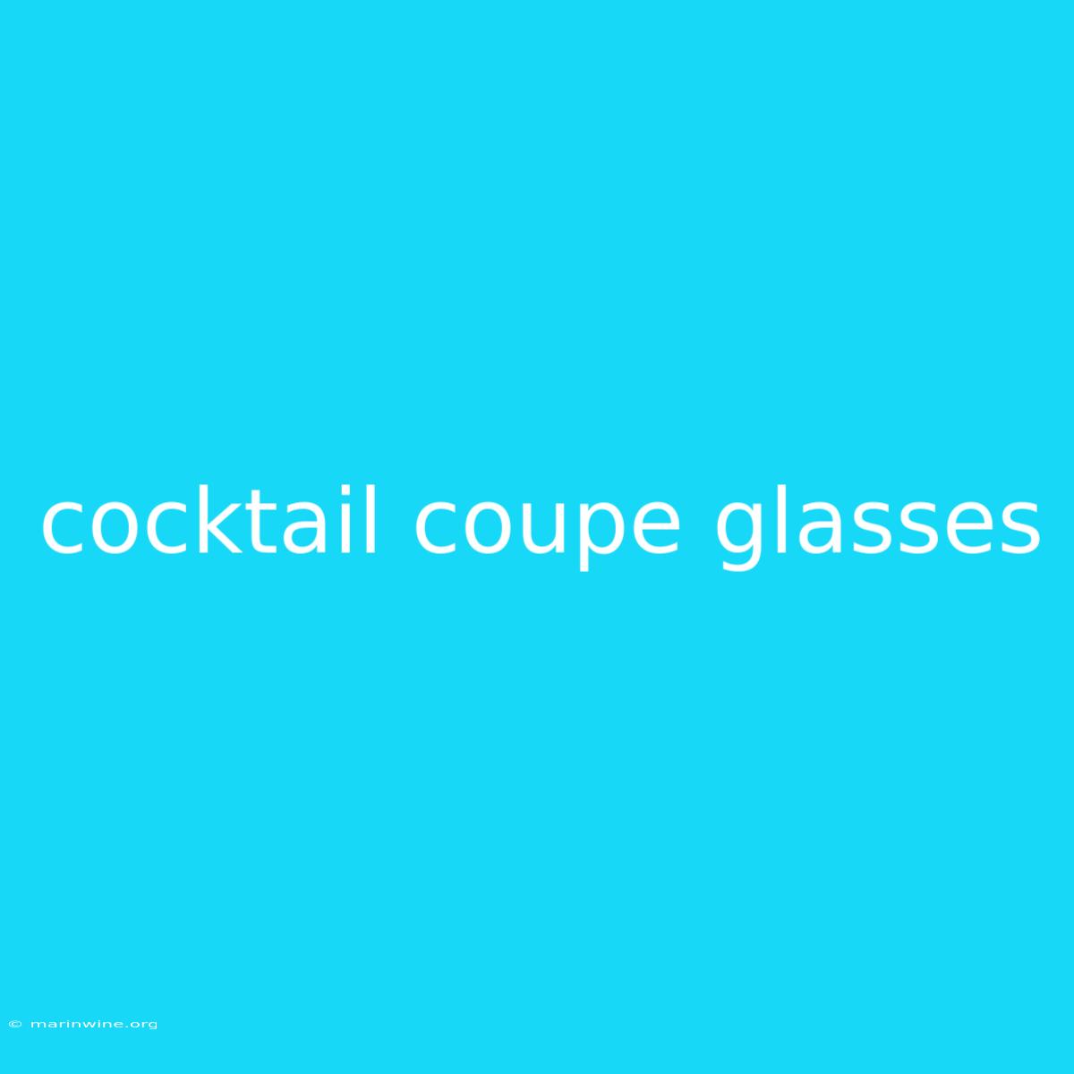 Cocktail Coupe Glasses