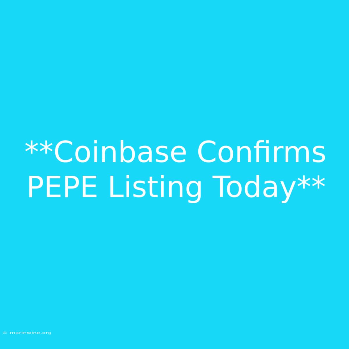 **Coinbase Confirms PEPE Listing Today**