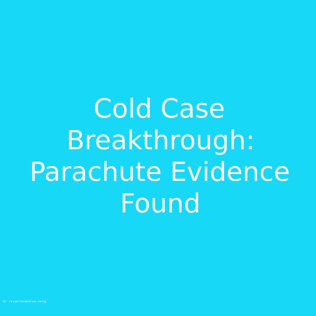 Cold Case Breakthrough: Parachute Evidence Found