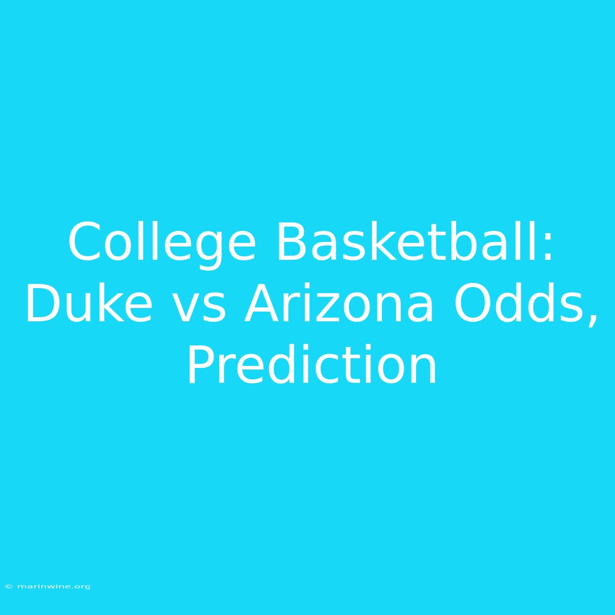 College Basketball: Duke Vs Arizona Odds, Prediction