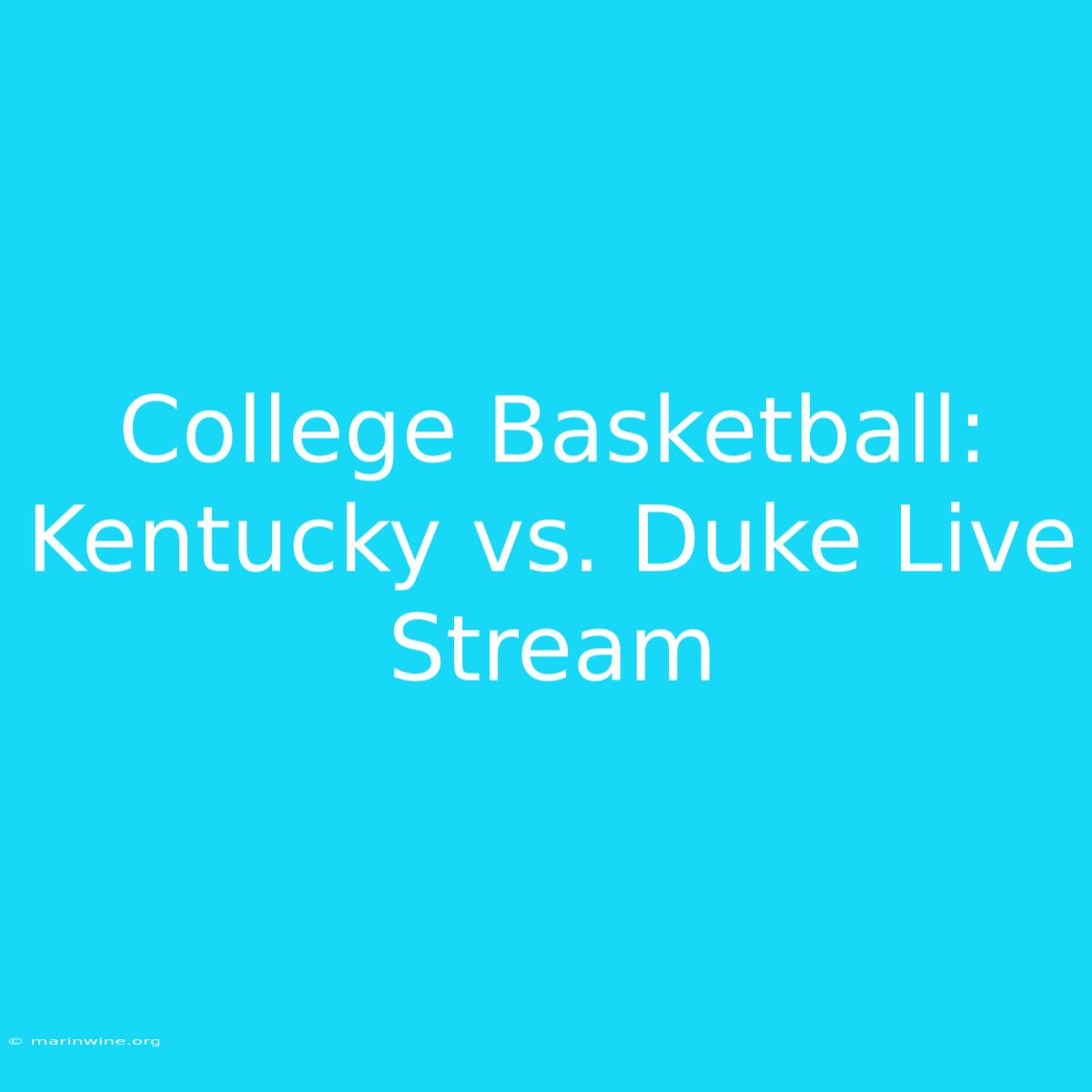 College Basketball: Kentucky Vs. Duke Live Stream