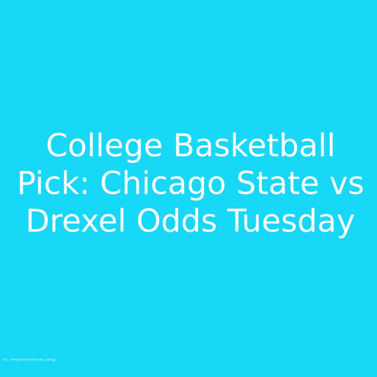 College Basketball Pick: Chicago State Vs Drexel Odds Tuesday