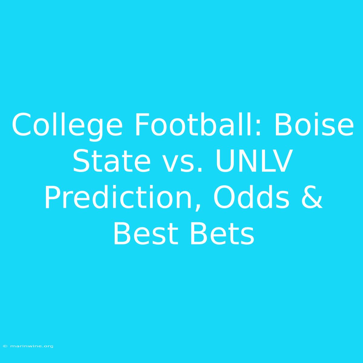 College Football: Boise State Vs. UNLV Prediction, Odds & Best Bets 